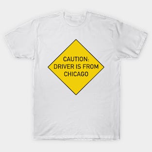 Funny Quote - Caution Driver is from Chicago T-Shirt